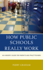 How Public Schools Really Work: An Insider's Guide for Parents and Practitioners By Parry Graham Cover Image