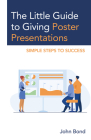 The Little Guide to Giving Poster Presentations: Simple Steps to Success Cover Image