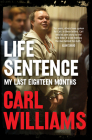 Life Sentence: My Last Eighteen Months By Carl Williams Cover Image