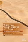 'Religion' and 'Secular' Categories in Sociology: Decolonizing the Modern Myth By Mitsutoshi Horii Cover Image