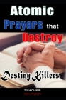 Atomic Prayers that Destroy Destiny Killers By Tella Olayeri Cover Image
