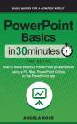 PowerPoint Basics in 30 Minutes: How to Make Effective PowerPoint Presentations Using a Pc, Mac, PowerPoint Online, or the PowerPoint App Cover Image