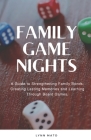 Family Game Nights: A Guide to Strengthening Family Bonds and Creating Lasting Memories Through Board Games Cover Image
