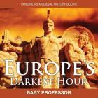 Europe's Darkest Hour- Children's Medieval History Books By Baby Professor Cover Image