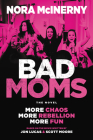 Bad Moms: The Novel By Nora McInerny, Jon Lucas, Scott Moore Cover Image