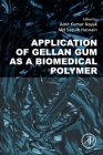 Application of Gellan Gum as a Biomedical Polymer By Amit Kumar Nayak (Editor), MD Saquib Hasnain (Editor) Cover Image
