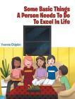 Some Basic Things A Person Needs To Do To Excel In Life By Yvonne Chipkin Cover Image