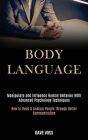 Body Language: Manipulate and Influence Human Behavior With Advanced Psychology Techniques (How to Read & Analyze People Through Bett By Dave Voss Cover Image