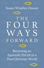 Four Ways Forward: Becoming an Apostolic Parish in a Post-Christian World By Susan Windley-Daoust Cover Image