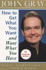 How to Get What You Want and Want What You Have: A Practical and Spiritual Guide to Personal Success By John Gray Cover Image