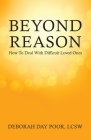 Beyond Reason: How To Deal With Difficult Loved Ones Cover Image