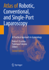 Atlas of Robotic, Conventional, and Single-Port Laparoscopy: A Practical Approach in Gynecology By Pedro F. Escobar (Editor), Tommaso Falcone (Editor) Cover Image