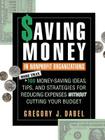 Saving Money in Nonprofit Organizations: More Than 100 Money-Saving Ideas, Tips, and Strategies for Reducing Expenses Without Cutting Your Budget (Jossey-Bass Nonprofit and Public Management Series) By Gregory J. Dabel Cover Image