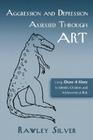 Aggression and Depression Assessed Through Art: Using Draw-A-Story to Identify Children and Adolescents at Risk By Rawley Silver Cover Image