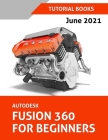 Autodesk Fusion 360 For Beginners (June 2021) (Colored) By Tutorial Books Cover Image