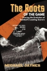 The Roots of the Game-Tracing the Evolution of Football's Leading Scorers: The Mavericks and Visionaries Who Shaped the Beautiful Game By Michael Jaynes Cover Image