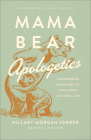 Mama Bear Apologetics: Empowering Your Kids to Challenge Cultural Lies By Hillary Morgan Ferrer, Nancy Pearcey (Foreword by) Cover Image