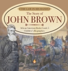 The Law in His Hands: The Story of John Brown African American Books Grade 5 Children's Biographies By Dissected Lives Cover Image