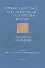 Romance and Love in Late Medieval and Early Modern Iceland: Essays in Honor of Marianne Kalinke (Islandica #54) By Johanna Denzin (Editor), Kirsten Wolf (Editor) Cover Image