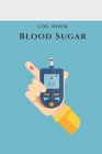 Log Book Blood Sugar: Daily Record Book for tracking blood, glucose, Sugar Level every day Total 53 Weeks / Before & After Breakfast, Lunch, By Craig O. Pitt Cover Image