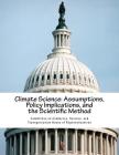 Climate Science: Assumptions, Policy Implications, and the Scientific Method By Science And Tran Committee on Commerce Cover Image