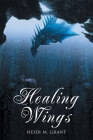 Healing Wings By Heidi M. Grant Cover Image