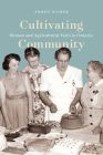 Cultivating Community: Women and Agricultural Fairs in Ontario (McGill-Queen's Rural, Wildland, and Resource Studies Series) Cover Image