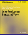 Super Resolution of Images and Video (Synthesis Lectures on Image) By Aggelos K. Katsaggelos, Rafael Molina, Javier Mateos Cover Image