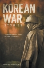 Korean War Stories: Tales from an Icy Hell of Fire and Blood By War History Journals Cover Image