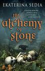 The Alchemy of Stone By Ekaterina Sedia Cover Image