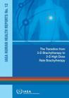 Transition from 2-D Brachytherapy to 3-D High Dose Rate Brachytherapy: IAEA Human Health Reports No. 12 Cover Image