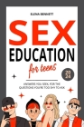 Sex Education for Teens - Answers You Seek, For the Questions You're Too Shy to Ask: The Comprehensive Guide to Understand Sexuality, Puberty, Relatio Cover Image
