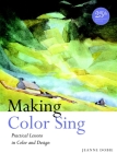 Making Color Sing, 25th Anniversary Edition: Practical Lessons in Color and Design By Jeanne Dobie Cover Image