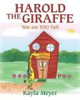 Harold the Giraffe: You are TOO Tall By Kayla Meyer Cover Image