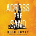 Across the Sand By Hugh Howey, Jeremy Arthur (Read by) Cover Image