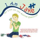 I Am Jake: My Life on the Autism Spectrum By Andrea Fountain (Illustrator), Molly M. White Ph. D. (Editor), Stefany Gess Ma Cover Image