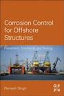 Corrosion Control for Offshore Structures: Cathodic Protection and High-Efficiency Coating By Ramesh Singh Cover Image