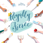 Disney Princess: Royally Fierce By Brittany Rubiano Cover Image