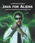 Java for Aliens - Volume 1: Learn Java from Scratch and Become a Pro By Emanuele Giuliani (Editor), Claudio de Sio Cesari Cover Image