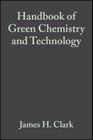 Handbook of Green Chemistry and Technology By James H. Clark (Editor), Duncan J. MacQuarrie (Editor) Cover Image