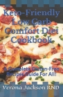 Keto-Friendly Low Carb Comfort Diet Cookbook: A Complete Gluten-Free Recipes Guide For All! By Verona Jackson Cover Image