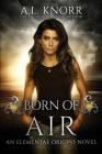 Born of Air: An Elemental Origins Novel By A. L. Knorr Cover Image
