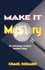 Make It Mystery: An Anthology of Short, Royalty-Free Mystery Plays Cover Image