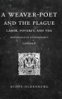 A Weaver-Poet and the Plague: Labor, Poverty, and the Household in Shakespeare's London By Scott Oldenburg Cover Image