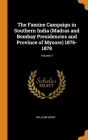 The Famine Campaign in Southern India (Madras and Bombay Presidencies and Province of Mysore) 1876-1878; Volume 2 Cover Image