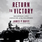 Return to Victory: Macarthur's Epic Liberation of the Philippines By James P. Duffy, Aaron Abano (Read by) Cover Image
