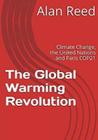 The Global Warming Revolution: Climate Change, the United Nations and Paris COP21 By Alan Reed Cover Image