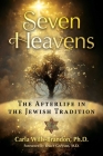 Seven Heavens: The Afterlife in the Jewish Tradition By Carla Wills-Brandon, Bruce Greyson (Foreword by) Cover Image
