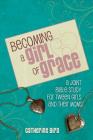 Becoming a Girl of Grace: A Bible Study for Tween Girls & Their Moms By Catherine Bird Cover Image