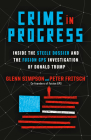 Crime in Progress: Inside the Steele Dossier and the Fusion GPS Investigation of Donald Trump By Glenn Simpson, Peter Fritsch Cover Image